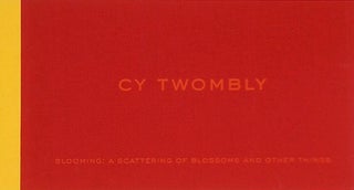 Item nr. 126771 CY TWOMBLY: Blooming, A Scattering of Blossoms and Other Things. Robert...
