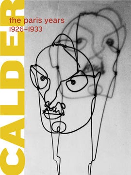 Item nr. 126961 ALEXANDER CALDER: The Paris Years, 1926-1933. Joan Simon, Brigitte Leal, Paris....