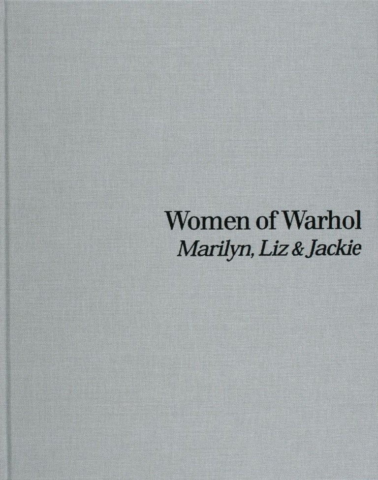 Item nr. 127158 Women of WARHOL. Marilyn, Liz & Jackie. C&M Arts New York, Peter Brant, Irving Blum, Robert Pincus-Witten.