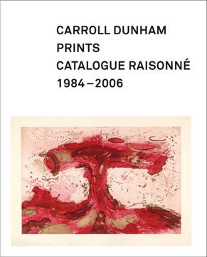 Item nr. 127320 CARROLL DUNHAM Prints: A Catalogue Raisonne, 1984-2006. Allison N. Kemmerer, Elizabeth C. DeRose, Carr, Addison Gallery of American Art Andover, Allen Memorial Art Museum Oberlin.