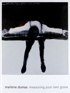 Item nr. 127358 MARLENE DUMAS: Measuring Your Own Grave. Cornelia Butler, Lisa Gabrielle Mark,...