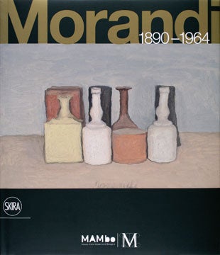 Item nr. 129818 GIORGIO MORANDI 1890-1964. Maria Cristina Bandera, Renato Miracco, edito, New York. Metropolitan Museum of Art, Museo d'Arte Moderna Bologna.