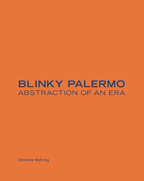 Item nr. 130388 BLINKY PALERMO: Abstraction of an Era. Christine Mehring