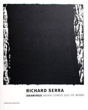 Item nr. 130613 RICHARD SERRA: Drawings - Work Comes Out of Work. Eckhard Schneider, James...