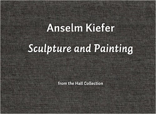 Item nr. 131623 ANSELM KIEFER: Sculpture and Painting from the Hall Collection. Mark Rosenthal, North Adams. Museum of Contemporary Art, Joseph Thompson.