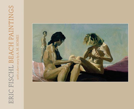 Item nr. 135509 ERIC FISCHL: Beach Paintings. A. M. Homes, short story.