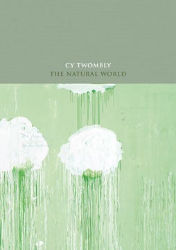 Item nr. 135842 CY TWOMBLY: The Natural World, Selected Works, 2000-2007. James Rondeau, Chicago. Art Institute of Chicago.