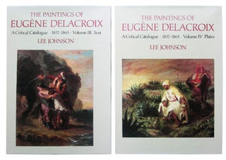 Item nr. 13798 The Paintings of EUGENE DELACROIX: A Critical Catalogue, 1816-1831. Vols. III &...