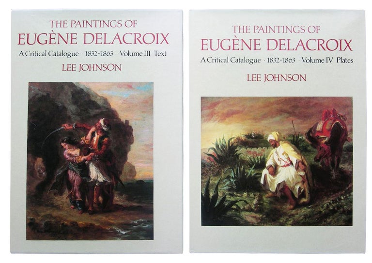 Item nr. 13798 The Paintings of EUGENE DELACROIX: A Critical Catalogue, 1816-1831. Vols. III & IV. Lee Johnson.