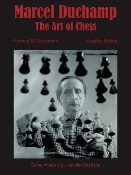 Item nr. 138763 MARCEL DUCHAMP: The Art of Chess. Francis M. Naumann, Bradley Bailey, St. Louis....