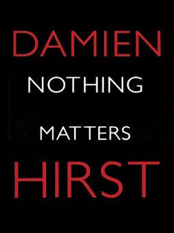 Item nr. 141307 Nothing Matters: DAMIEN HIRST. Rudi Fuchs, Gordon Burn, artist intervi, Gordon...