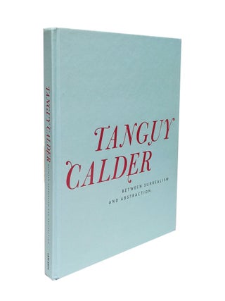 Item nr. 141531 TANGUY CALDER: Between Surrealism and Abstraction. Susan Davidson, New York. L&M