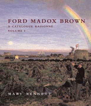 Item nr. 141693 FORD MADOX BROWN: A Catalogue Raisonné. Mary Bennett