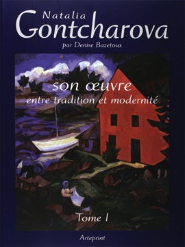 Item nr. 141980 NATHALIA GONTCHAROVA: Son Oeuvre, entre tradition et modernité. Tome 1. Denise Bazetoux.