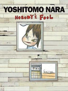 Item nr. 142073 YOSHITOMO NARA: Nobody's Fool. Melissa Chiu, Miwako Tezuka, New York. Asia Society