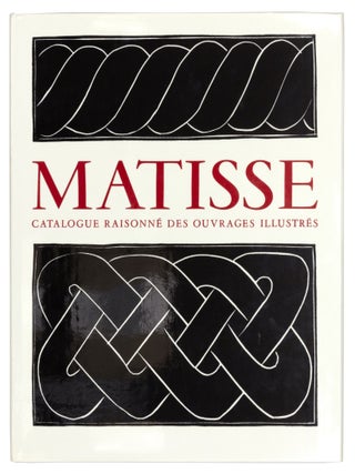 HENRI MATISSE: Catalogue raisonne des ouvrages illustres etabli avec la collaboration de Franciose Garnaud.
