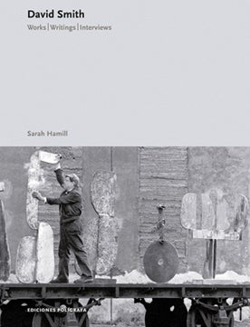 DAVID SMITH: Works, Writings and Interviews