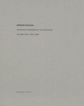 ED RUSCHA: Catalogue Raisonné of the Paintings. Volume Five: 1993-1997