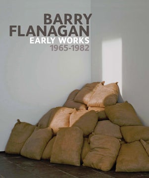 Item nr. 144393 BARRY FLANAGAN: Early Works 1965-1982. Clarrie Wallis, Andrew Wilson, London....