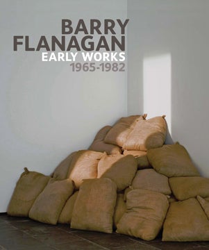 BARRY FLANAGAN: Early Works 1965-1982