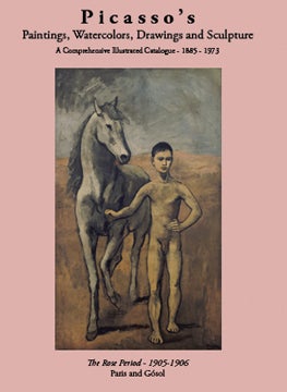 Item nr. 144769 PICASSO'S Paintings...The Rose Period, 1905-1906: Paris and Gósol. Picasso...