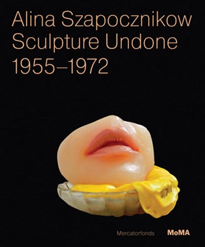 Item nr. 145127 ALINA SZAPOCZNIKOW: Sculpture Undone, 1955-1972. Elena Filipovic, Joanna...