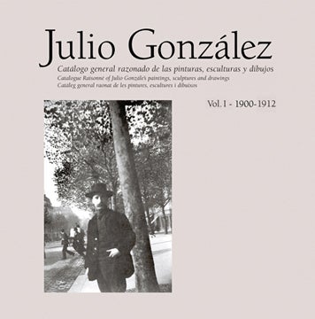 Item nr. 145182 JULIO GONZALEZ: Catalogue Raisonné, Volume I. Tomas Llorens, Tomas Llorens Serra.