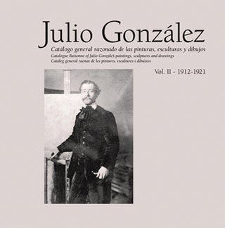 Item nr. 145183 JULIO GONZALEZ: Catalogue Raisonné, Volume II. Tomas Llorens