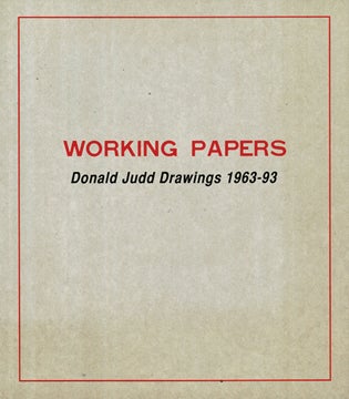 Working Papers: DONALD JUDD Drawings 1963-93.