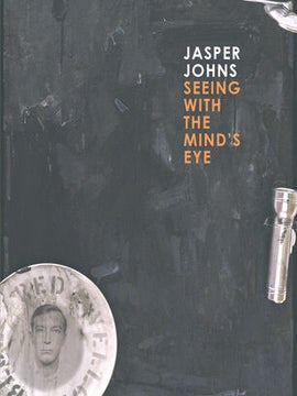 JASPER JOHNS: Seeing with the Mind's Eye