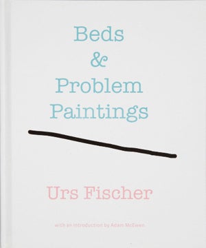 URS FISCHER: Beds & Problem Paintings
