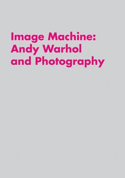 Item nr. 147237 Image Machine: ANDY WARHOL and Photography. Joseph D. Ketner II, Raphaela Platow,...