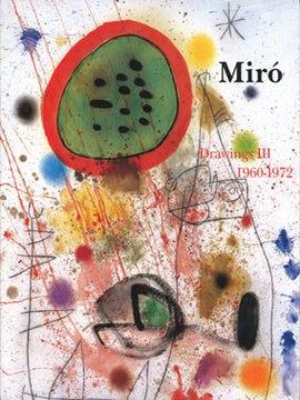 Item nr. 147405 JOAN MIRO: Drawings, Catalogue Raisonné. Vol. III: 1960-1972. Jacques Dupin,...