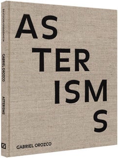 Item nr. 147592 GABRIEL OROZCO: Asterisms. Nancy Spector, New York. Guggenheim Museum