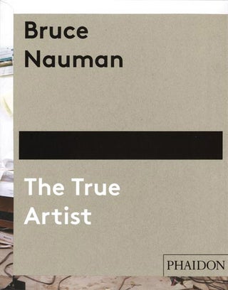 Item nr. 148406 BRUCE NAUMAN: The True Artist. Peter Plagens