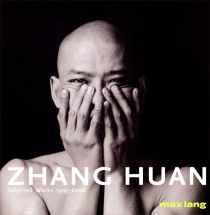 Item nr. 148885 ZHANG HUAN: Selected Works 1995-2006. New York. Max Lang Gallery