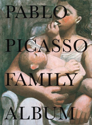 Item nr. 149278 PABLO PICASSO: Family Album. Jose Lebrero Stals, Olivier Widmaier, Jean Clair,...