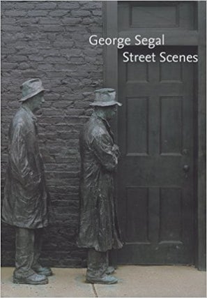 Item nr. 149925 GEORGE SEGAL: Street Scenes. Martin Friedman