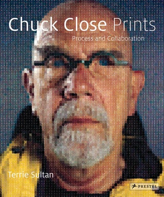 Item nr. 152402 CHUCK CLOSE Prints: Process and Collaboration [Revised and Expanded]. Terrie Sultan