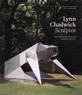 Item nr. 152682 LYNN CHADWICK Sculptor. With a Complete Illustrated Catalogue 1947-2003. Farr