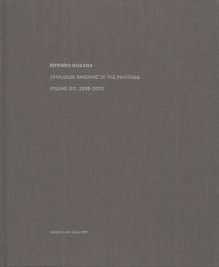 ED RUSCHA: Catalogue Raisonné of the Paintings. Volume Six: 1998-2003