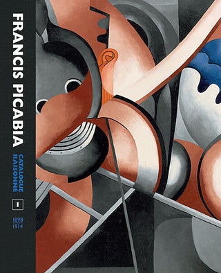 FRANCIS PICABIA Catalogue Raisonné: Volume I