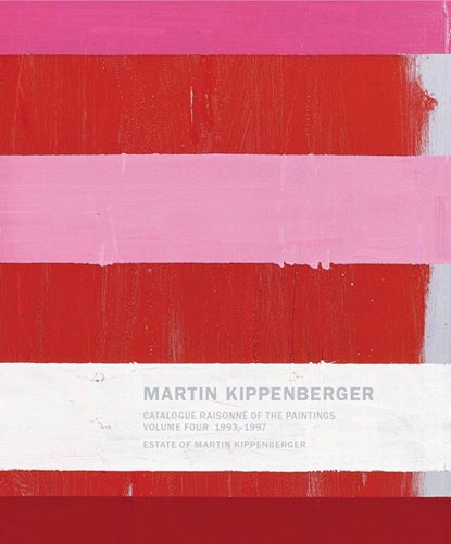 Item nr. 154900 MARTIN KIPPENBERGER: Catalogue Raisonné of the Paintings, Volume 4, 1993-1997. Isabelle Graw, Tim Griffin.