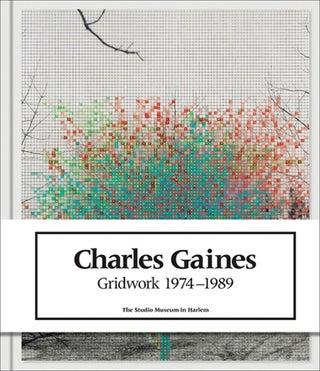 Item nr. 155293 CHARLES GAINES: Gridwork 1974-1989. Naima J. Keith, New York. The Studio Museum...