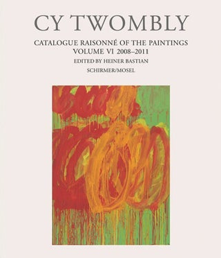 Item nr. 155417 CY TWOMBLY: Catalogue Raisonne of the Paintings. Volume VI: 2008-2012. Heiner...