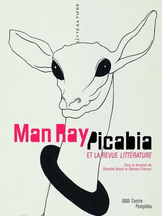 Item nr. 155435 Man Ray, Picabia et la Revue Littérature. PARIS. Centre Pompidou, Christian...