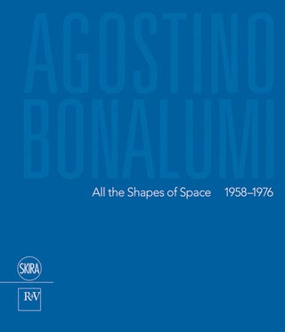 AGOSTINO BONALUMI: All the Shapes of Space 1958-1976