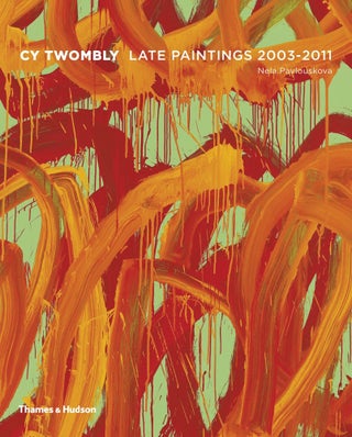 Item nr. 158707 CY TWOMBLY: Late Paintings 2003-2011. Nela Pavlouskova