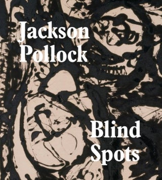 Item nr. 160605 JACKSON POLLOCK: Blind Spots. Gavin Delahunty, Liverpool. Tate Liverpool, Dallas....