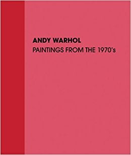 Item nr. 161366 ANDY WARHOL: Paintings from the 1970s. Trevor Fairbrother, New York. Skarstedt...